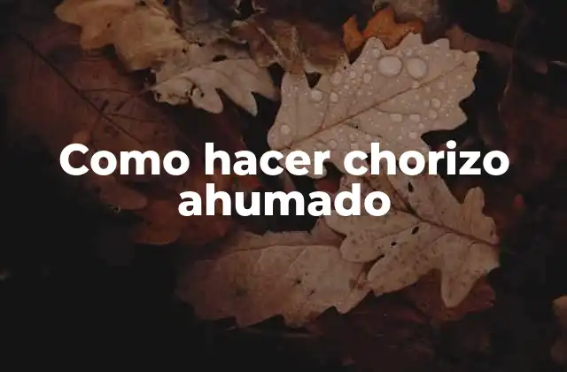 Como Hacer Chorizo Ahumado