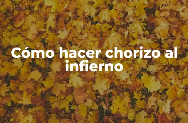 Cómo Hacer Chorizo Al Infierno