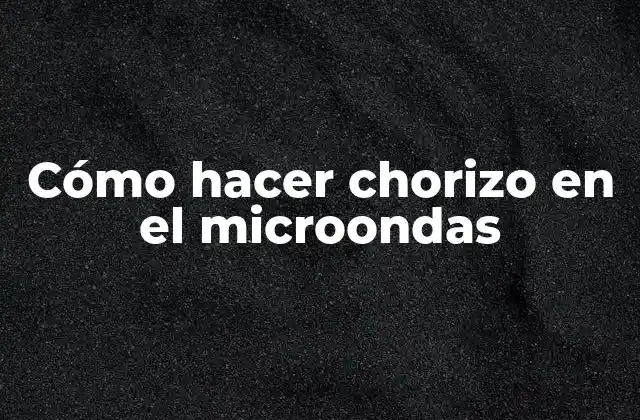 Cómo Hacer Chorizo en el Microondas
