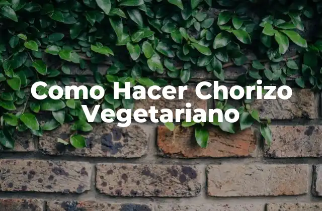 Como Hacer Chorizo Vegetariano