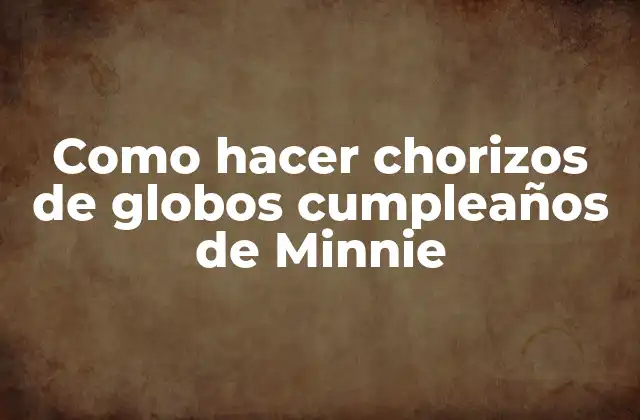 Como Hacer Chorizos de Globos Cumpleaños de Minnie