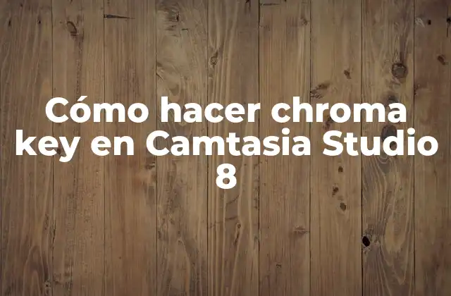 Cómo Hacer Chroma Key en Camtasia Studio 8
