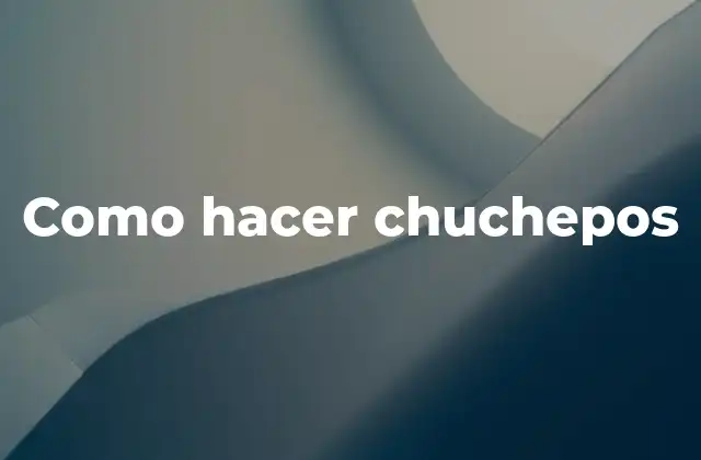Como Hacer Chuchepos