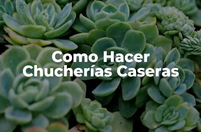 Como Hacer Chucherías Caseras