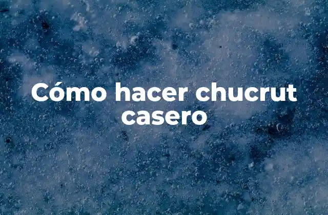 Cómo Hacer Chucrut Casero