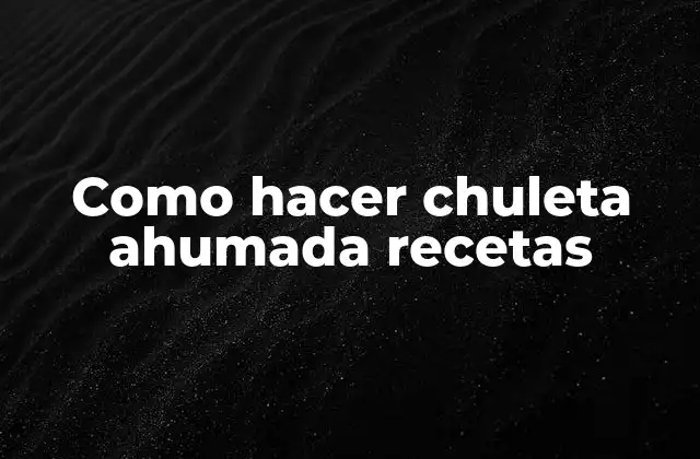 Como Hacer Chuleta Ahumada Recetas