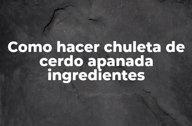 Como Hacer Chuleta de Cerdo Apanada Ingredientes