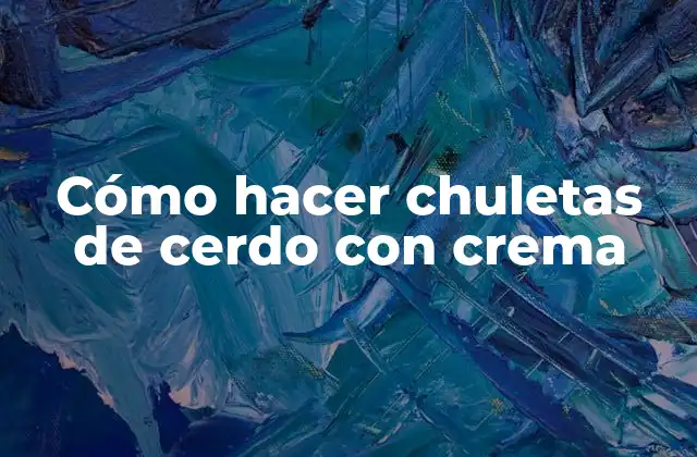 Cómo hacer chuletas de cerdo con crema