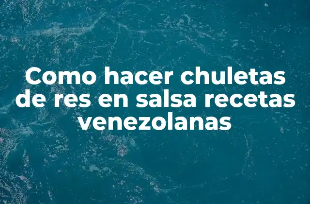 Como Hacer Chuletas de Res en Salsa Recetas Venezolanas