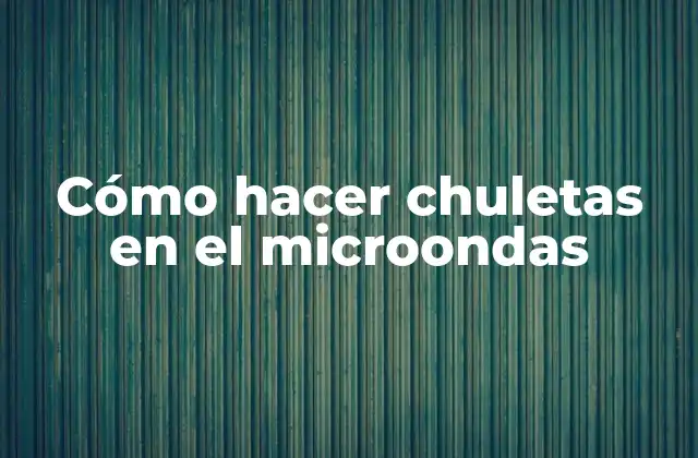 Cómo Hacer Chuletas en el Microondas