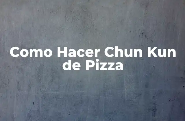 Como Hacer Chun Kun de Pizza
