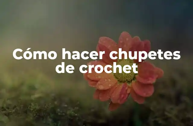 Cómo Hacer Chupetes de Crochet