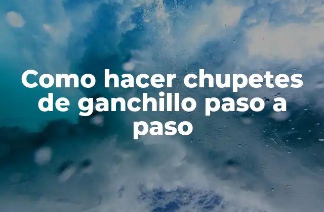 Como Hacer Chupetes de Ganchillo Paso a Paso 2 Chupetes de ganchillo: ¿qué son y para qué sirven?