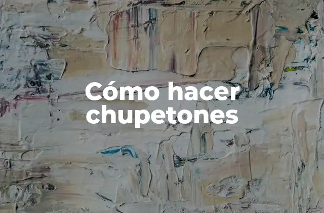 Cómo Hacer Chupetones