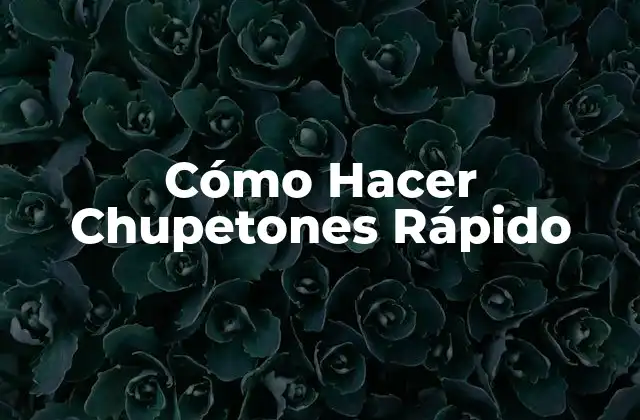 Cómo Hacer Chupetones Rápido