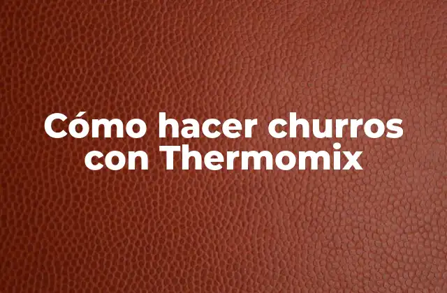 Cómo Hacer Churros con Thermomix