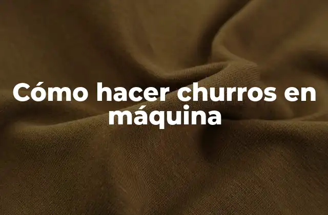 Cómo Hacer Churros en Máquina