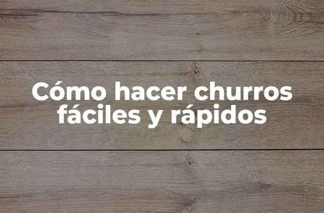 Cómo Hacer Churros Fáciles y Rápidos 2 Cómo hacer churros fáciles y rápidos