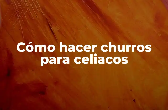 Cómo Hacer Churros para Celiacos
