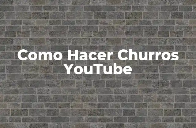¿Qué son los Churros y Cómo Se Utilizan en YouTube?