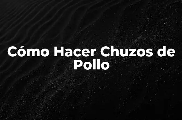 Cómo Hacer Chuzos de Pollo