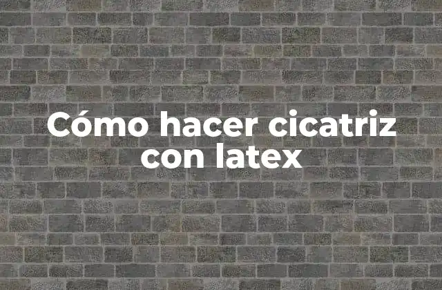 Cómo Hacer Cicatriz con Latex