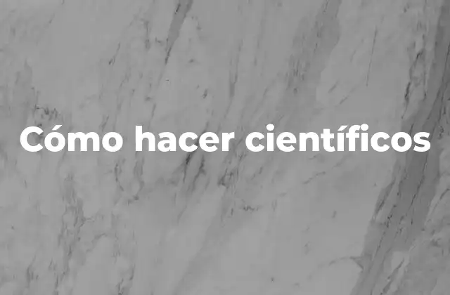 Cómo hacer científicos