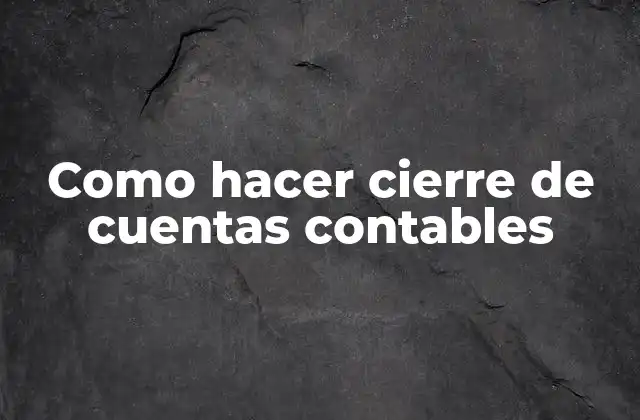 Como Hacer Cierre de Cuentas Contables