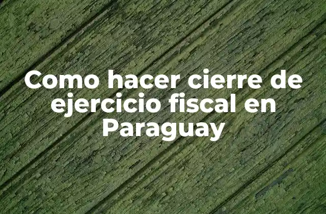 Como Hacer Cierre de Ejercicio Fiscal en Paraguay 2 Cierre de ejercicio fiscal en Paraguay