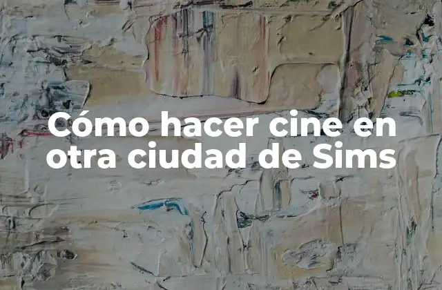 Cómo Hacer Cine en Otra Ciudad de Sims