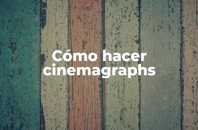 Cómo Hacer Cinemagraphs