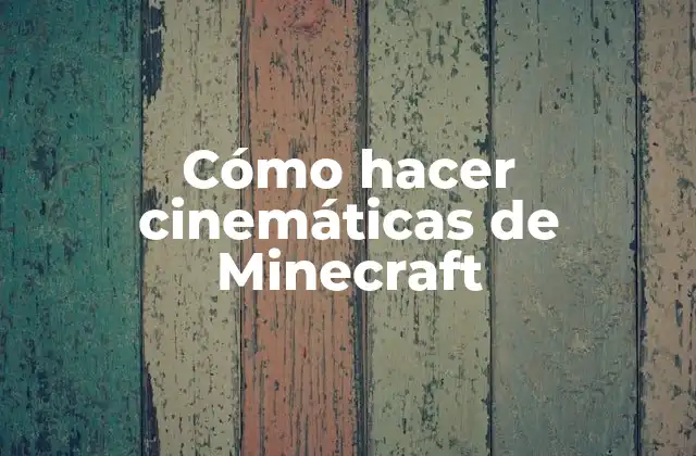 Cómo Hacer Cinemáticas de Minecraft