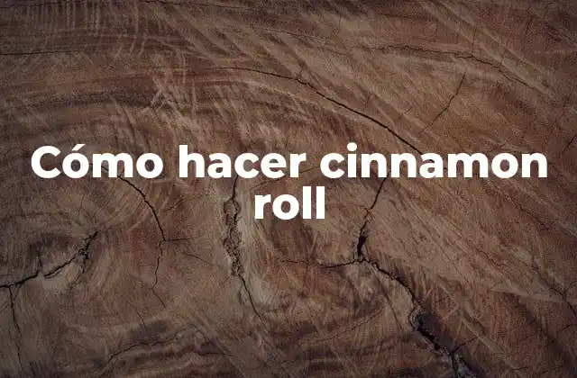 Cómo Hacer Cinnamon Roll