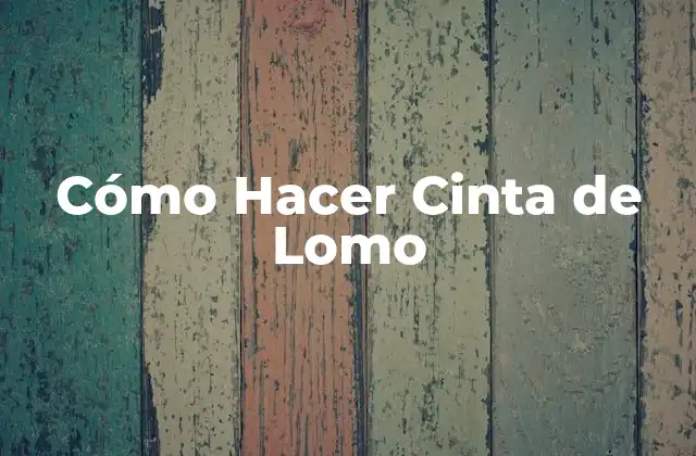 Cómo Hacer Cinta de Lomo
