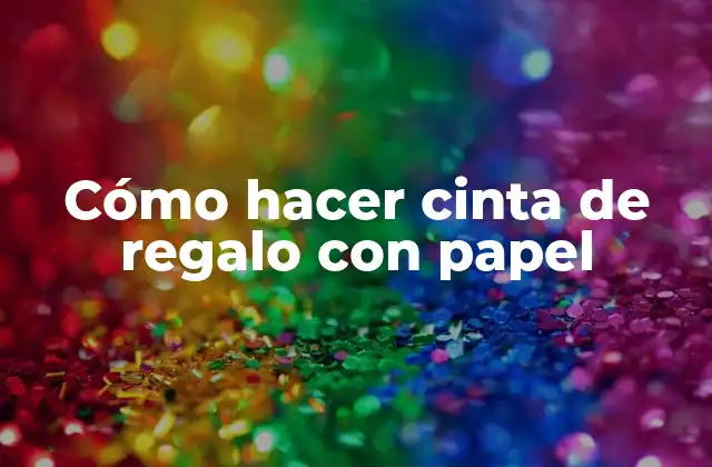 Cómo Hacer Cinta de Regalo con Papel