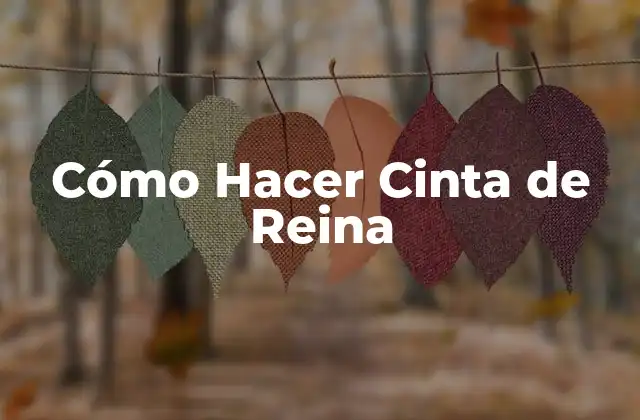 Cómo Hacer Cinta de Reina