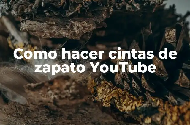 ¿Qué son las cintas de zapato en YouTube?