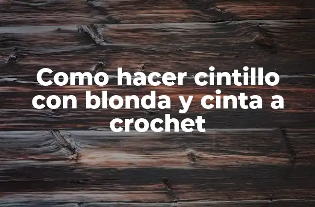 Cintillo con blonda y cinta a crochet: Qué es y para qué sirve