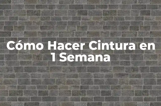 Cómo Hacer Cintura en 1 Semana