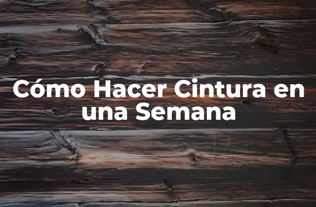 Cómo Hacer Cintura en una Semana