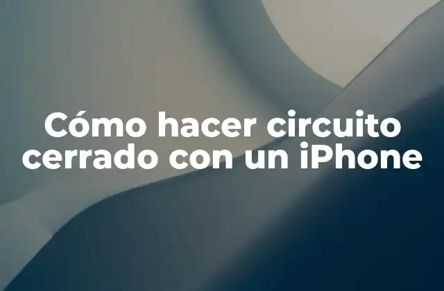 Cómo Hacer Circuito Cerrado con un Iphone