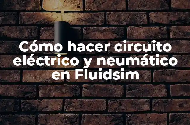 Cómo Hacer Circuito Eléctrico y Neumático en Fluidsim 16 Cómo hacer circuito eléctrico y neumático en Fluidsim