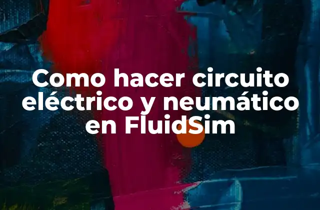 Como Hacer Circuito Eléctrico y Neumático en Fluidsim 2 ¿Qué es FluidSim y para qué sirve?