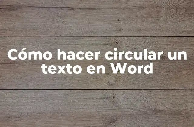 Cómo Hacer Circular un Texto en Word
