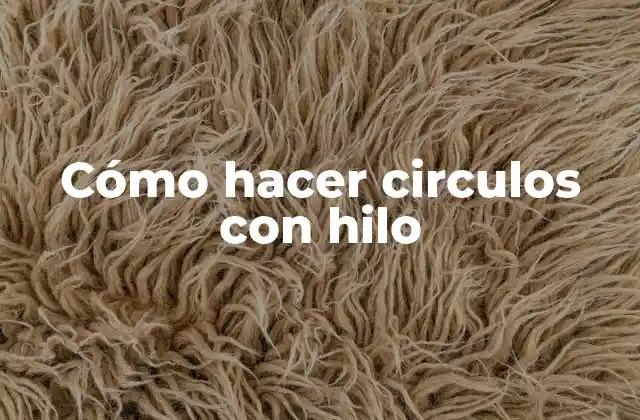 Cómo Hacer Circulos con Hilo