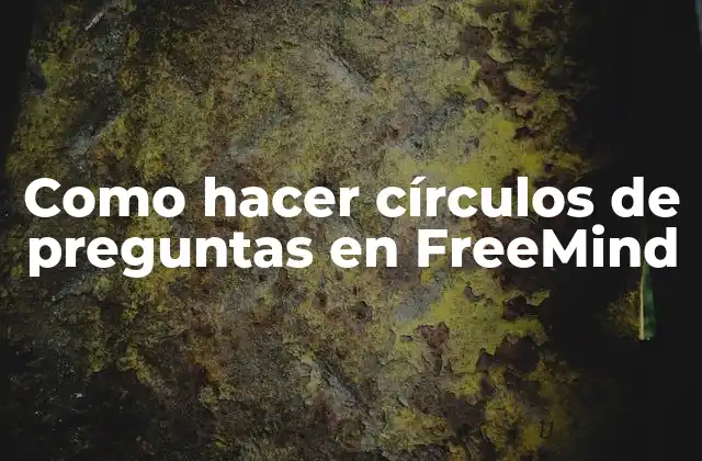 Como Hacer Círculos de Preguntas en Freemind