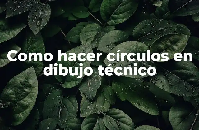 Como Hacer Círculos en Dibujo Técnico