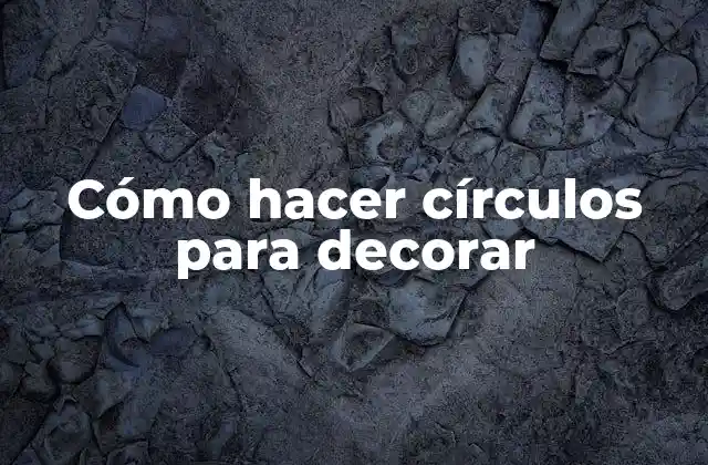 Cómo Hacer Círculos para Decorar