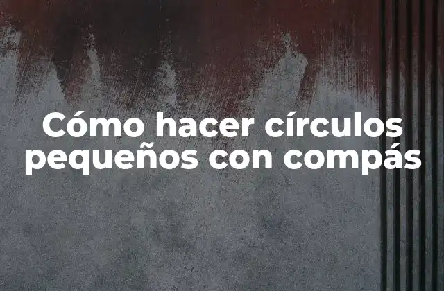 Cómo Hacer Círculos Pequeños con Compás