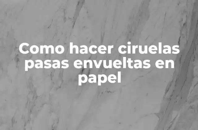 Como Hacer Ciruelas Pasas Envueltas en Papel